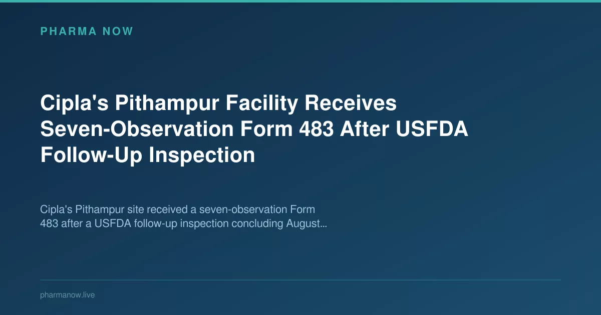 Cipla Pithampur Facility Gets 7-Observation Form 483 From USFDA