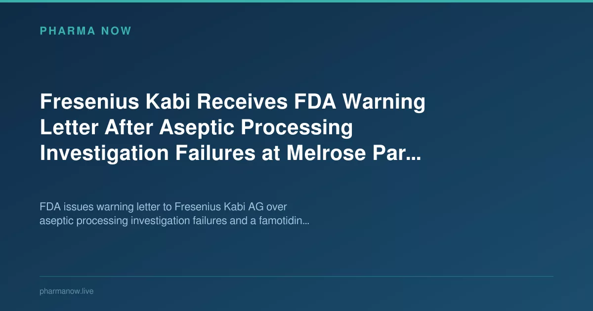 Fresenius Kabi Receives FDA Warning Letter After Aseptic Processing Investigation Failures at Melrose Park Facility