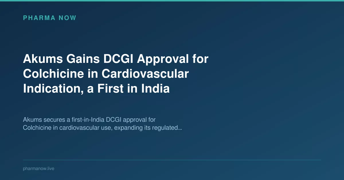 Akums Gains DCGI Approval for Colchicine in Cardiovascular Indication, a First in India