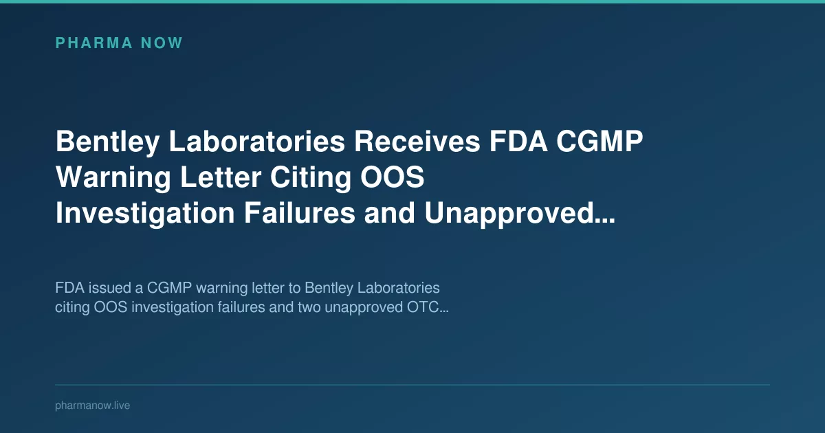 Bentley Laboratories erhält FDA-CGMP-Warnschreiben wegen Mängeln bei OOS-Untersuchungen und nicht zugelassenen Arzneimitteln