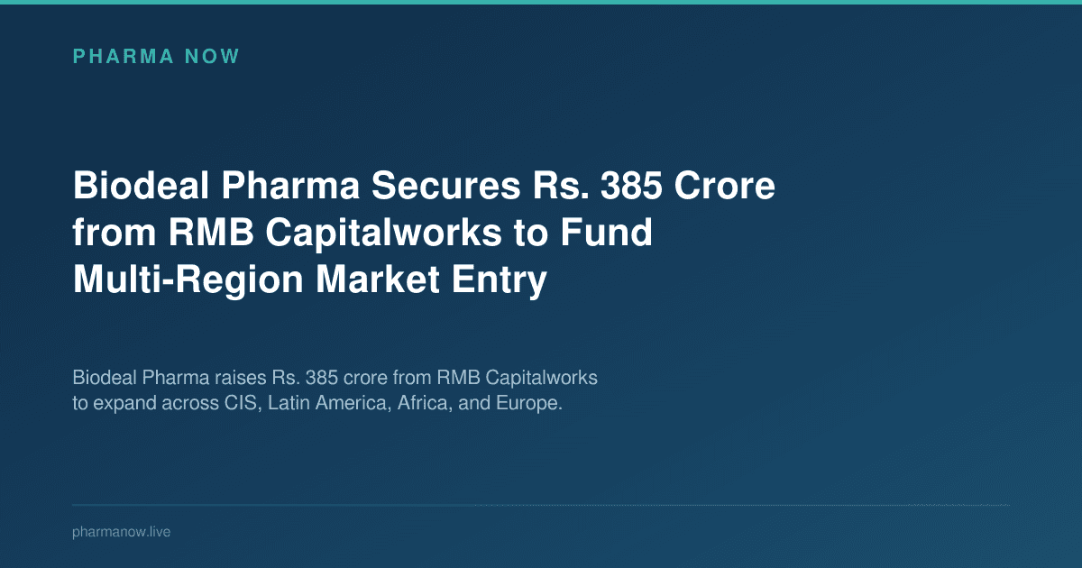 Biodeal Pharma Secures Rs. 385 Crore from RMB Capitalworks to Fund Multi-Region Market Entry