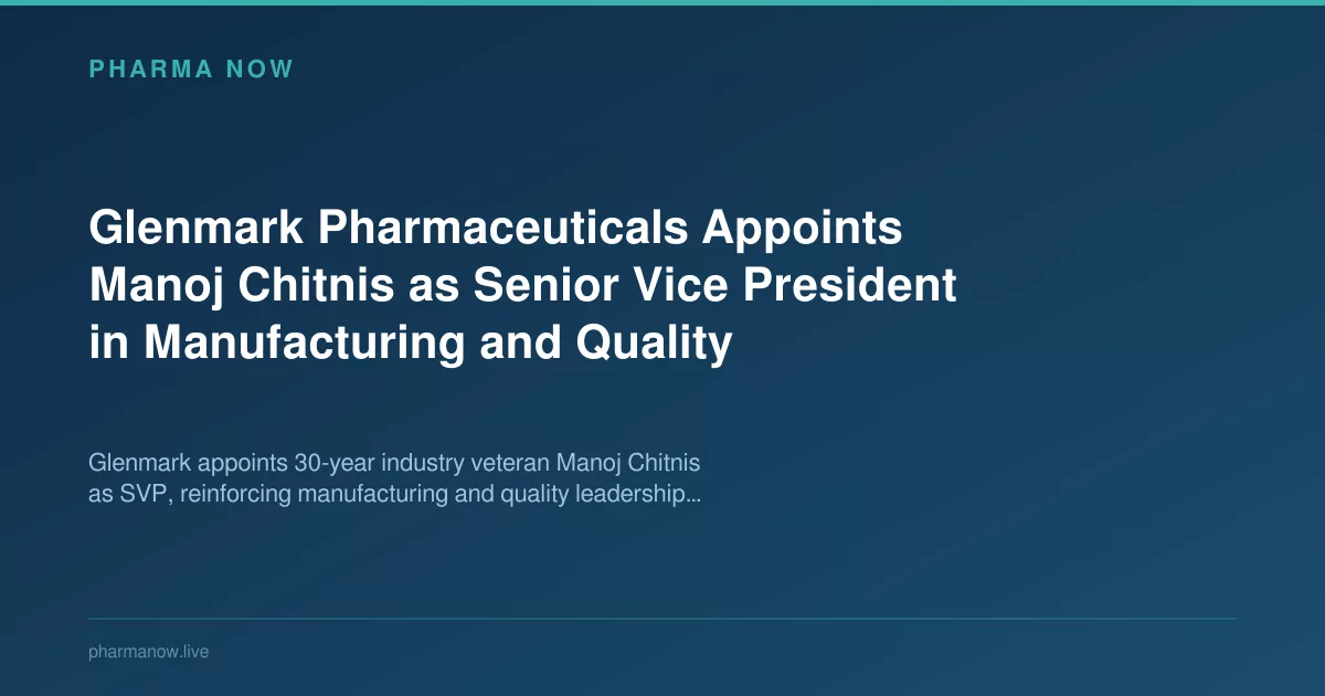Glenmark Pharmaceuticals Appoints Manoj Chitnis as Senior Vice President in Manufacturing and Quality