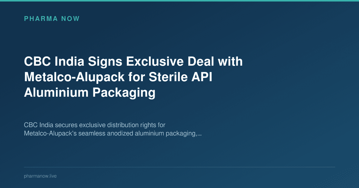CBC India Signs Exclusive Deal with Metalco-Alupack for Sterile API Aluminium Packaging