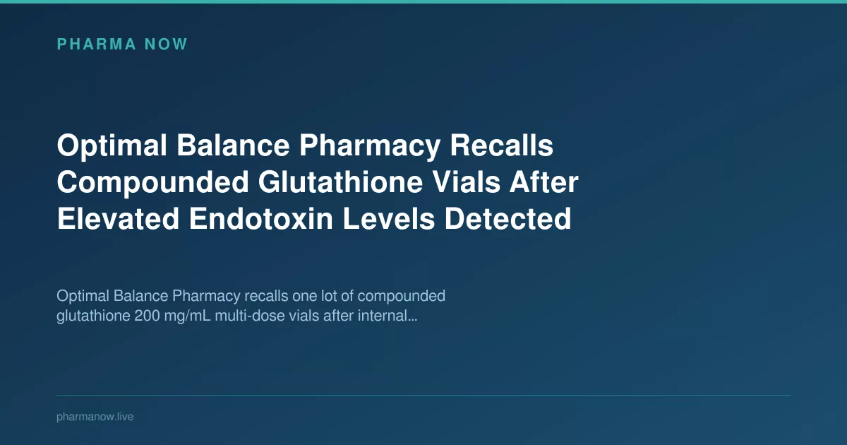 Optimal Balance Pharmacy Recalls Compounded Glutathione Vials After Elevated Endotoxin Levels Detected