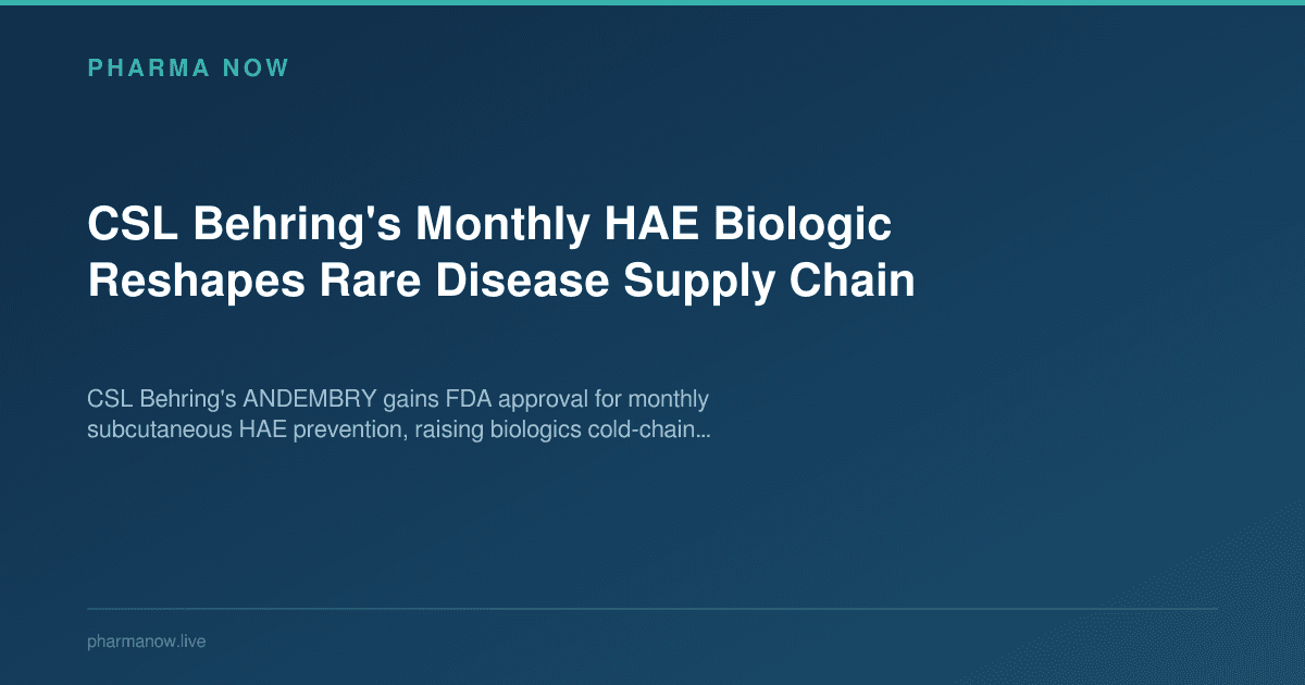 CSL Behring's Monthly HAE Biologic Reshapes Rare Disease Supply Chain