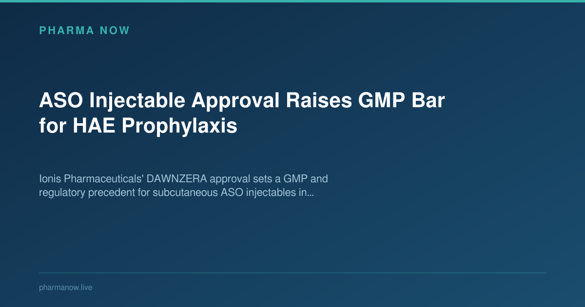 ASO Injectable Approval Raises GMP Bar for HAE Prophylaxis
