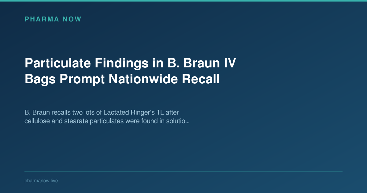 Particulate Findings in B. Braun IV Bags Prompt Nationwide Recall