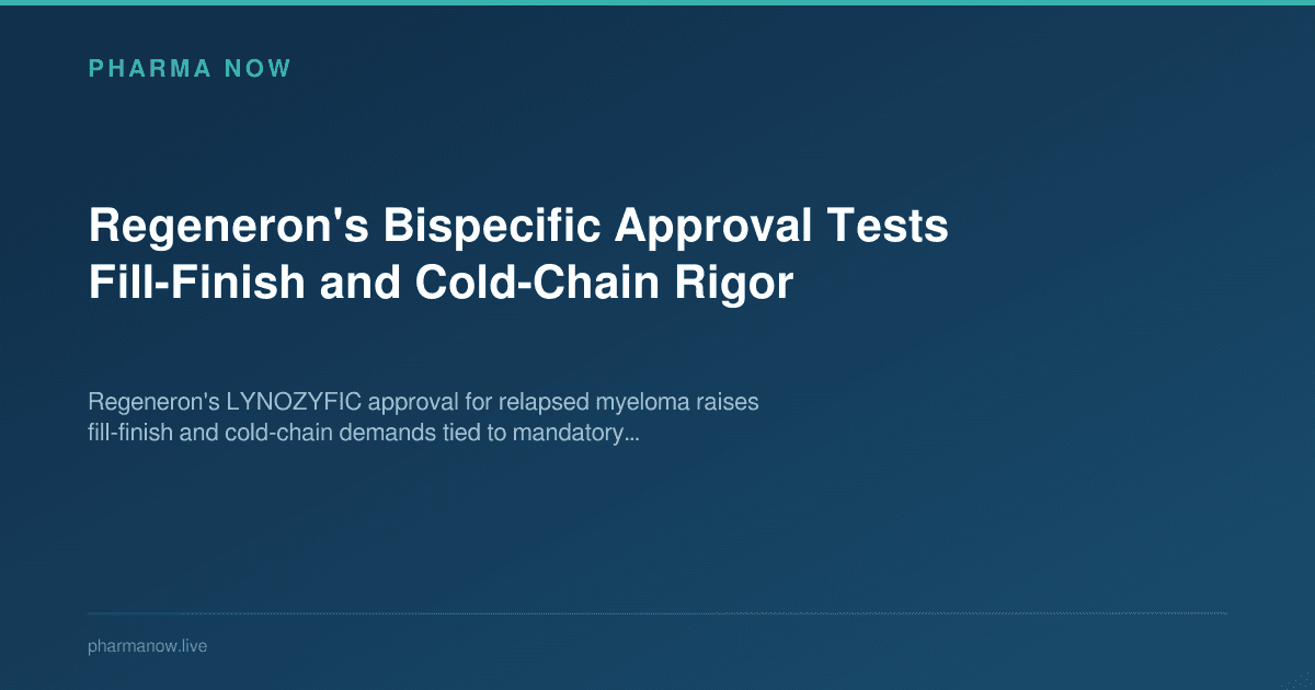 Regeneron's Bispecific Approval Tests Fill-Finish and Cold-Chain Rigor