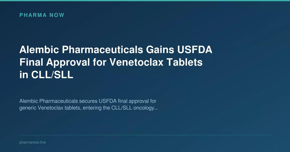 Alembic Pharmaceuticals Gains USFDA Final Approval for Venetoclax Tablets in CLL/SLL
