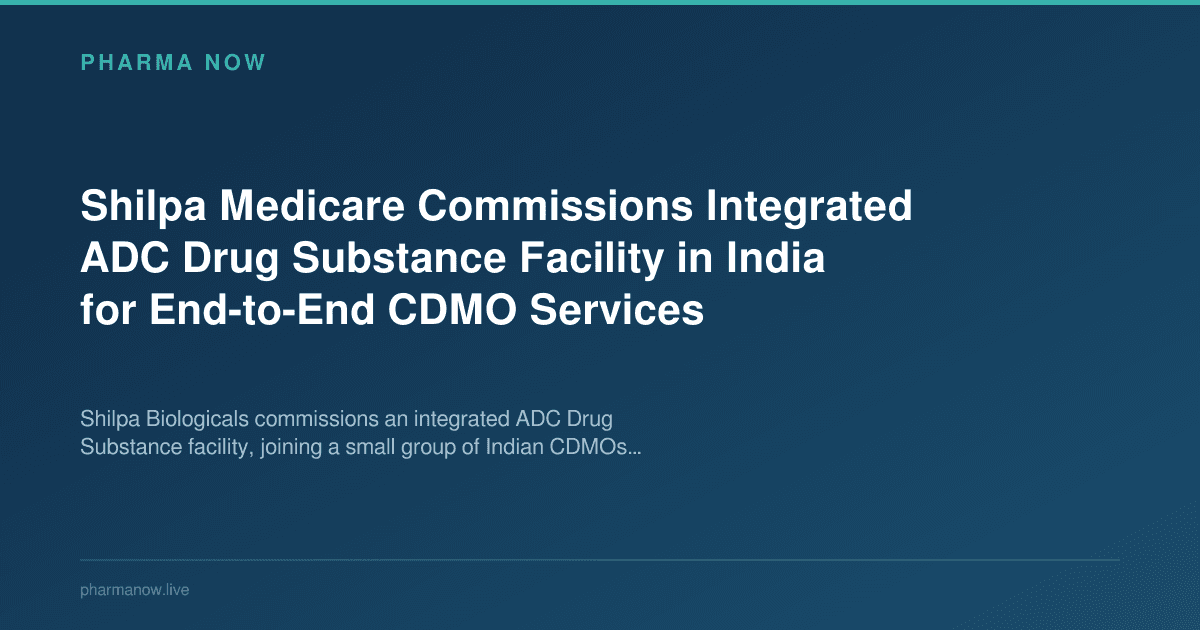 Shilpa Medicare Commissions Integrated ADC Drug Substance Facility in India for End-to-End CDMO Services