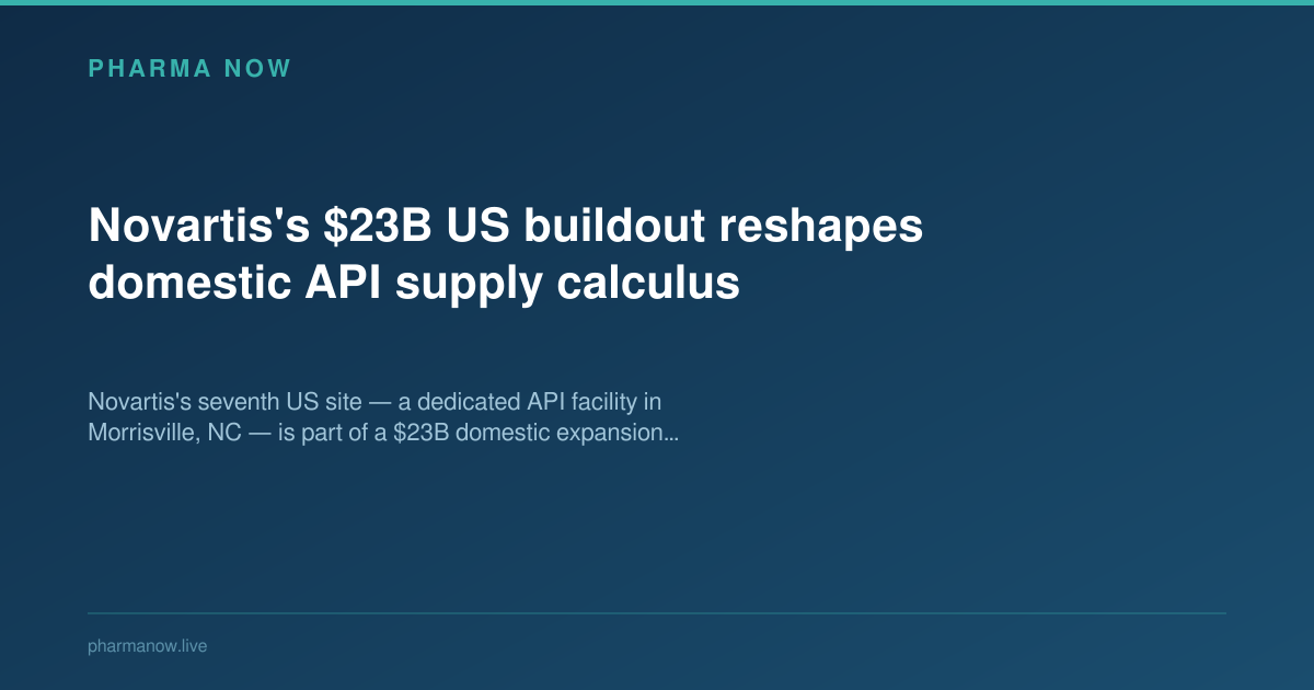 Novartis's $23B US buildout reshapes domestic API supply calculus