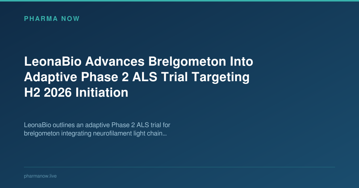LeonaBio Advances Brelgometon Into Adaptive Phase 2 ALS Trial Targeting H2 2026 Initiation