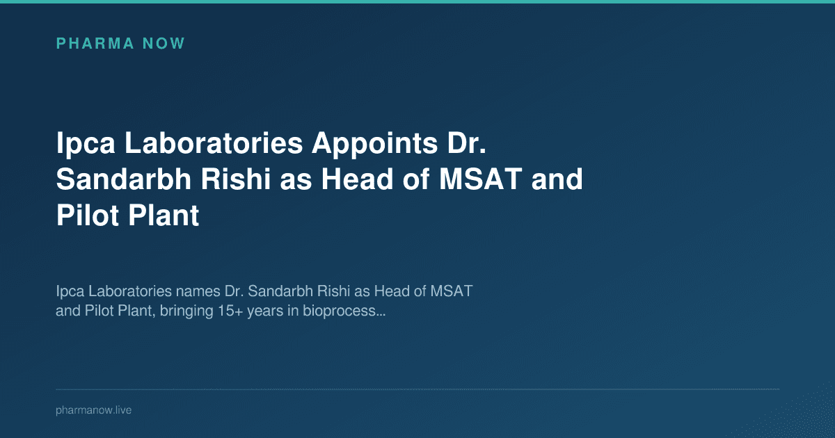 Ipca Laboratories Appoints Dr. Sandarbh Rishi as Head of MSAT and Pilot Plant