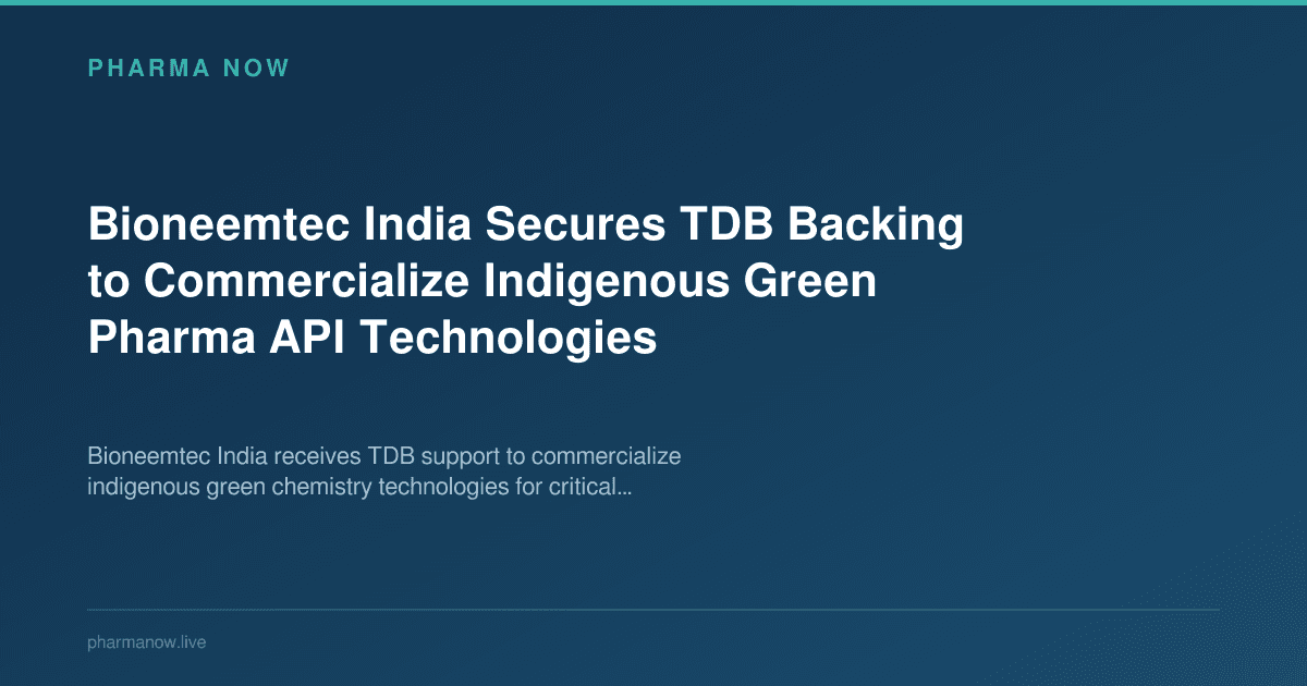 Bioneemtec India Secures TDB Backing to Commercialize Indigenous Green Pharma API Technologies