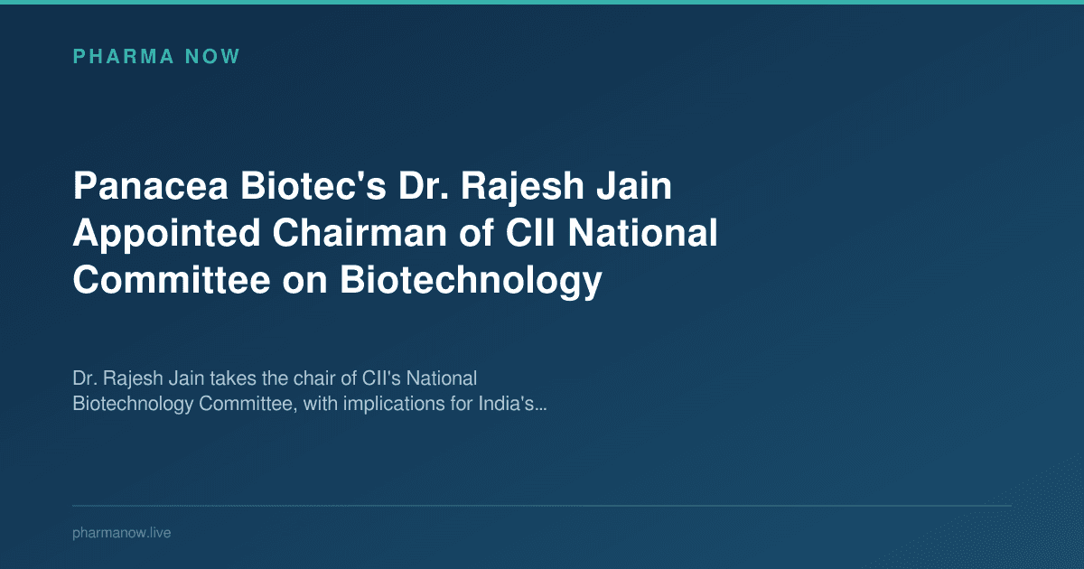 Panacea Biotec's Dr. Rajesh Jain Appointed Chairman of CII National Committee on Biotechnology
