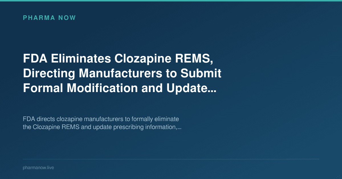 FDA Eliminates Clozapine REMS, Directing Manufacturers to Submit Formal Modification and Update Prescribing Information