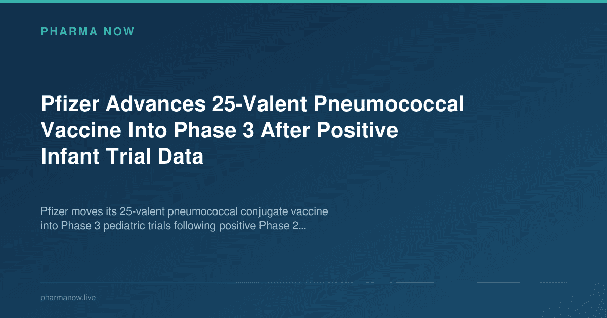 Pfizer Advances 25-Valent Pneumococcal Vaccine Into Phase 3 After Positive Infant Trial Data