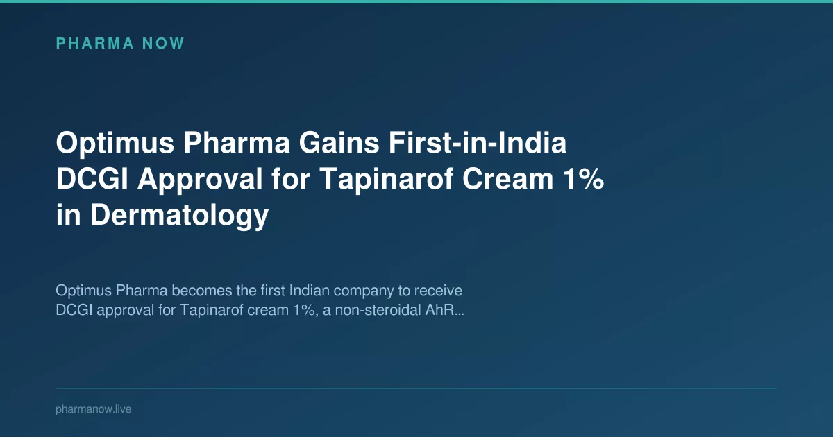 Optimus Pharma Gains First-in-India DCGI Approval for Tapinarof Cream 1% in Dermatology