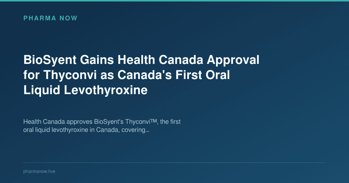 BioSyent Gains Health Canada Approval for Thyconvi as Canada's First Oral Liquid Levothyroxine
