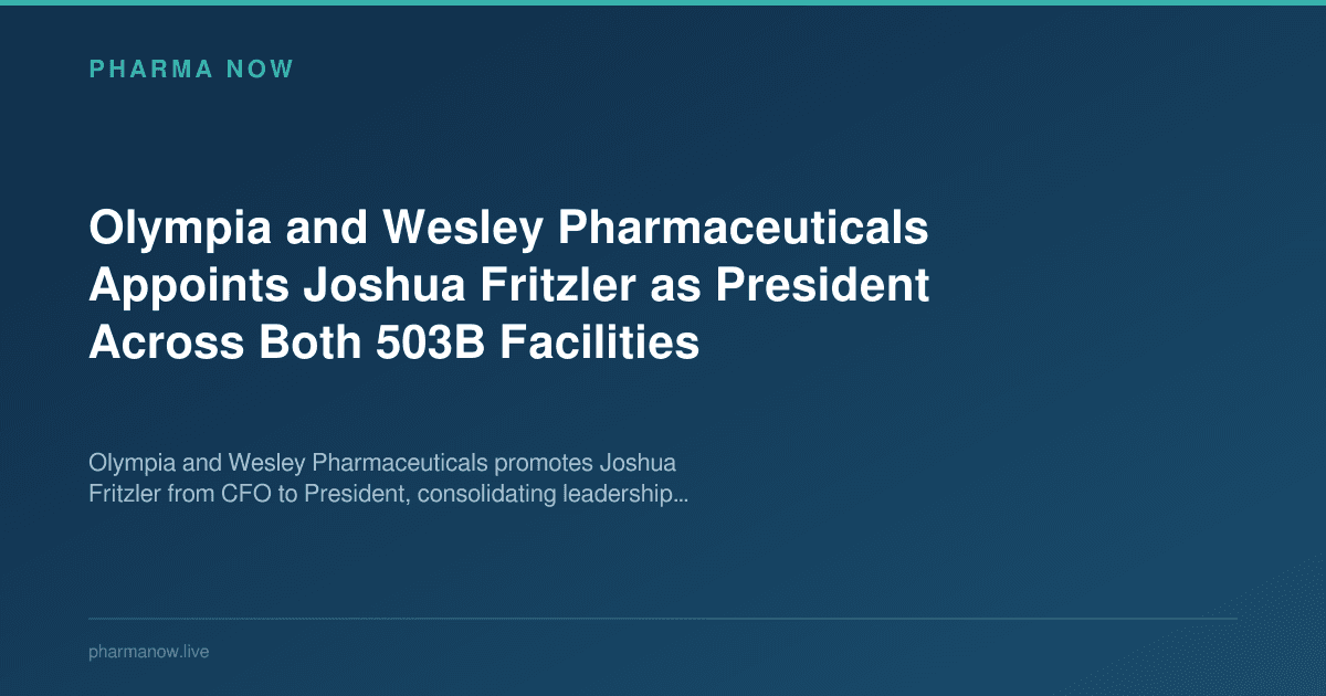 Olympia and Wesley Pharmaceuticals Appoints Joshua Fritzler as President Across Both 503B Facilities