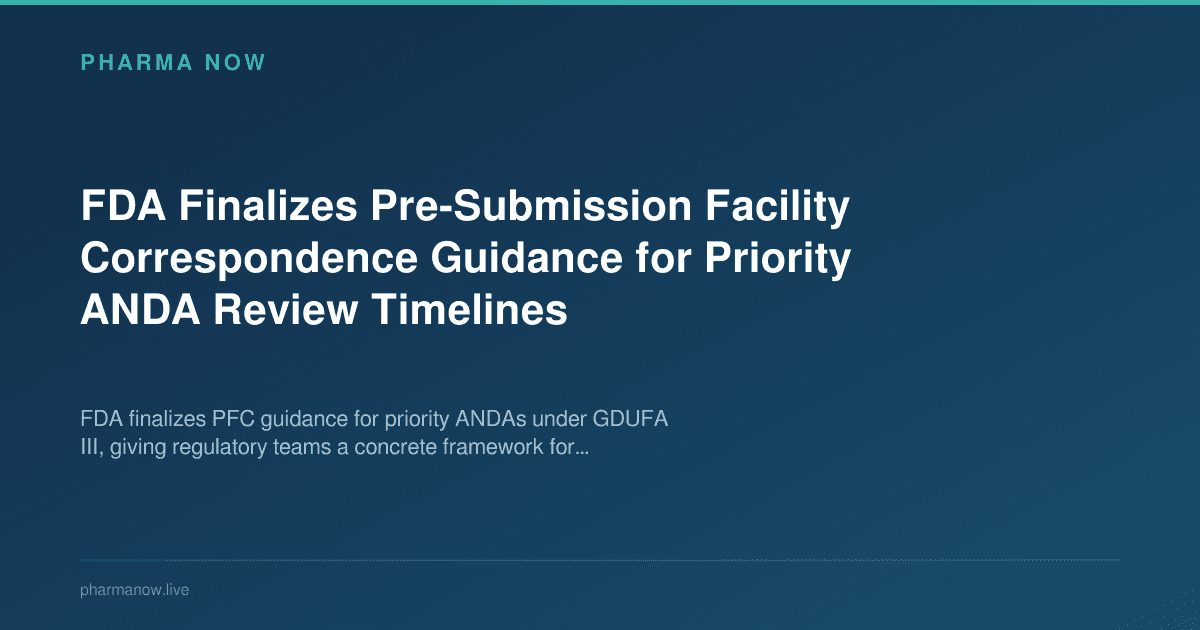 FDA Finalizes Pre-Submission Facility Correspondence Guidance for Priority ANDA Review Timelines