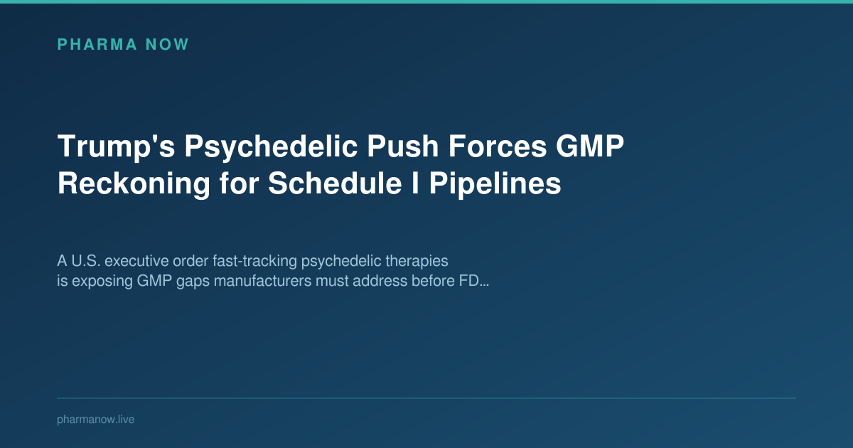 Trump's Psychedelic Push Forces GMP Reckoning for Schedule I Pipelines