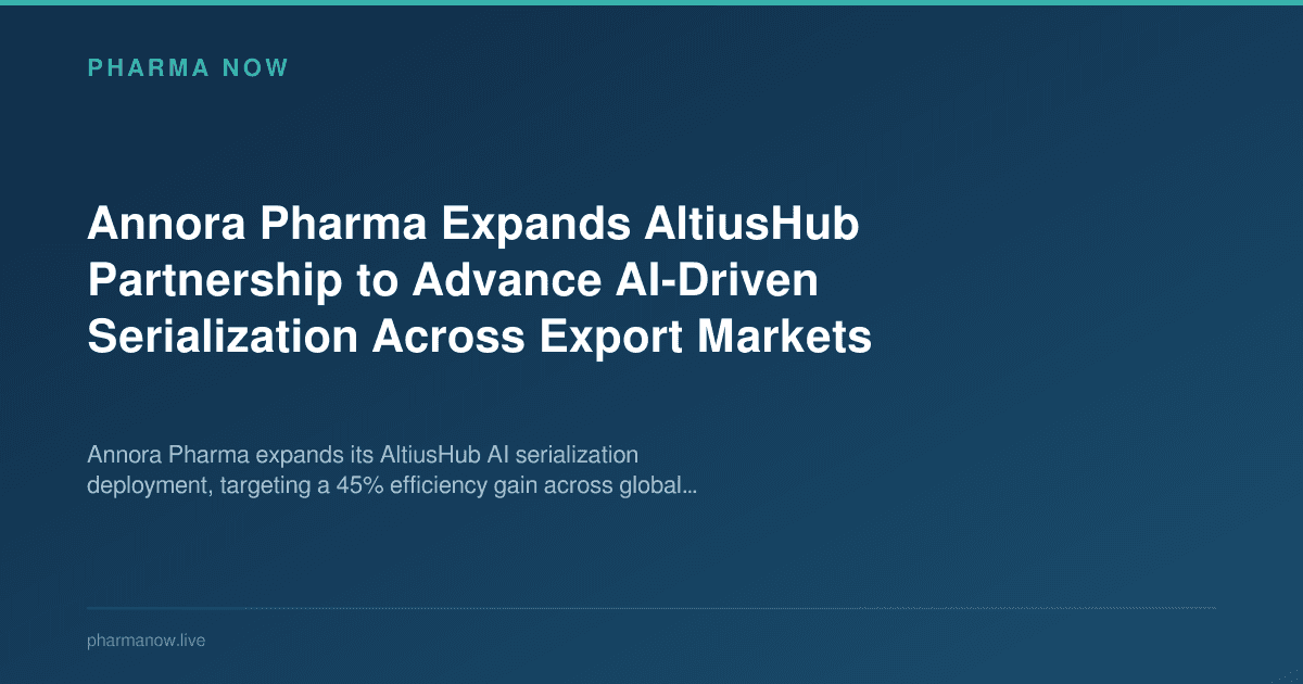 Annora Pharma Expands AltiusHub Partnership to Advance AI-Driven Serialization Across Export Markets