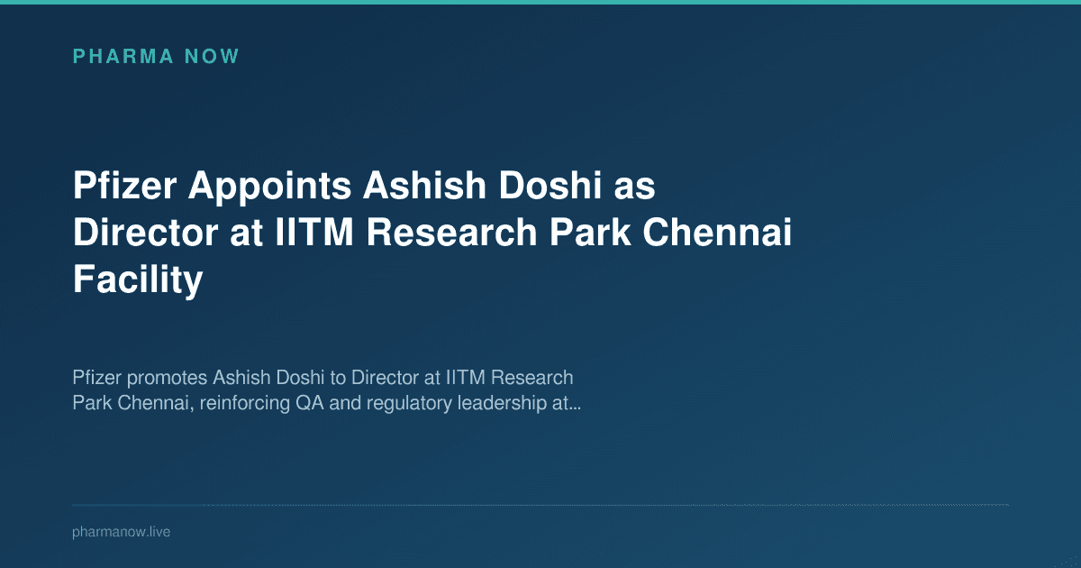 Pfizer Appoints Ashish Doshi as Director at IITM Research Park Chennai Facility