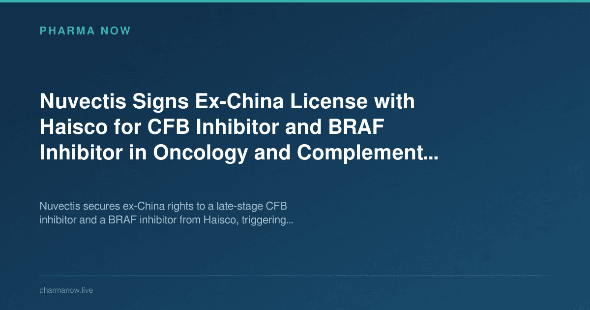 Nuvectis Signs Ex-China License with Haisco for CFB Inhibitor and BRAF Inhibitor in Oncology and Complement Disease