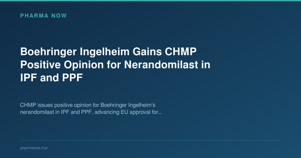 Boehringer Ingelheim Gains CHMP Positive Opinion for Nerandomilast in IPF and PPF