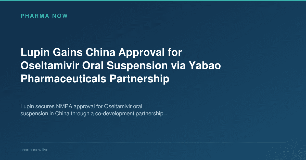 Lupin Gains China Approval for Oseltamivir Oral Suspension via Yabao Pharmaceuticals Partnership