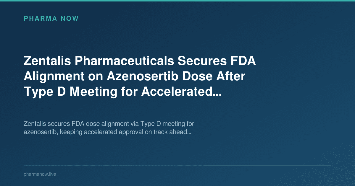 Zentalis Pharmaceuticals Secures FDA Alignment on Azenosertib Dose After Type D Meeting for Accelerated Approval
