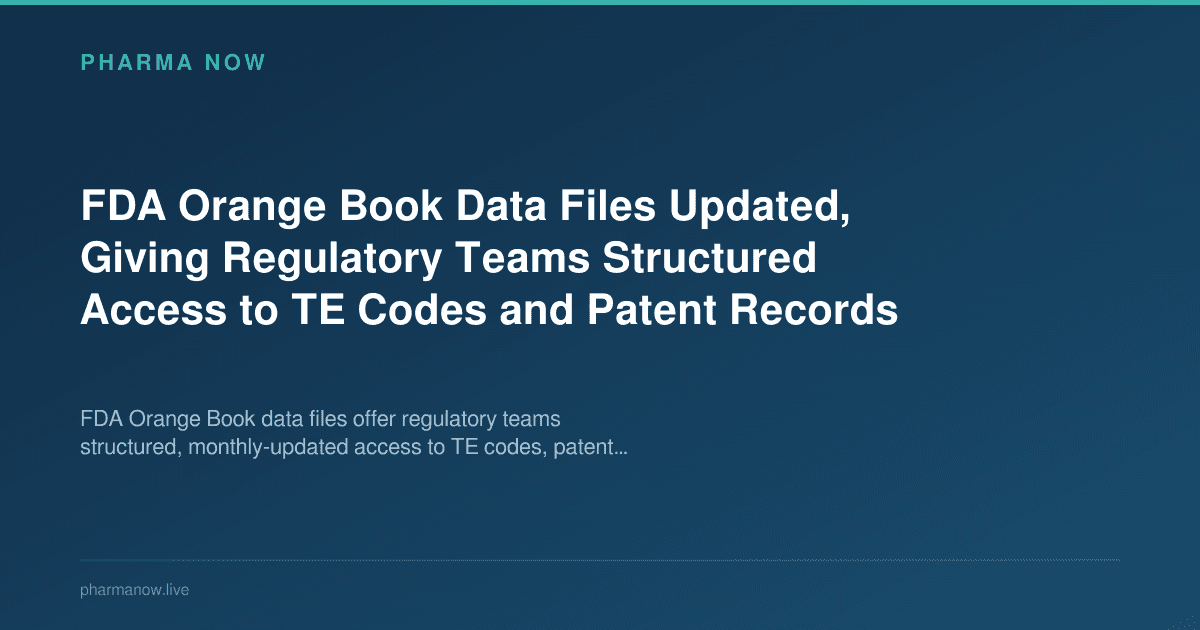 FDA Orange Book Data Files Updated, Giving Regulatory Teams Structured Access to TE Codes and Patent Records