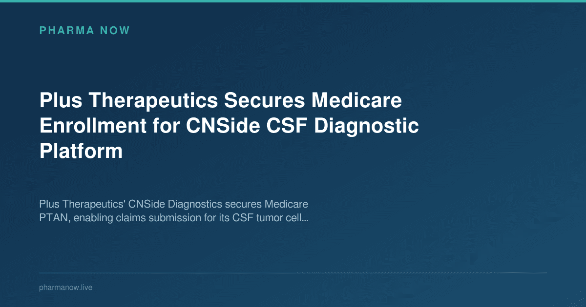 Plus Therapeutics Secures Medicare Enrollment for CNSide CSF Diagnostic Platform