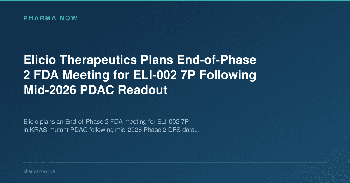 Elicio Therapeutics Plans End-of-Phase 2 FDA Meeting for ELI-002 7P Following Mid-2026 PDAC Readout