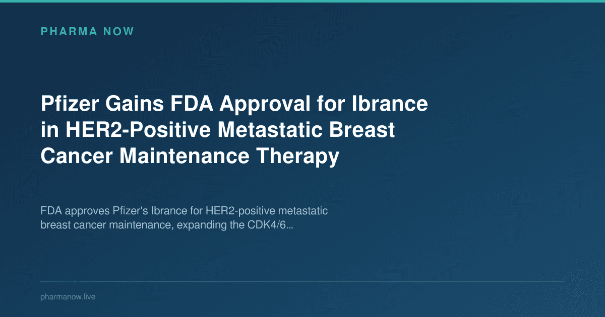 Pfizer Gains FDA Approval for Ibrance in HER2-Positive Metastatic Breast Cancer Maintenance Therapy