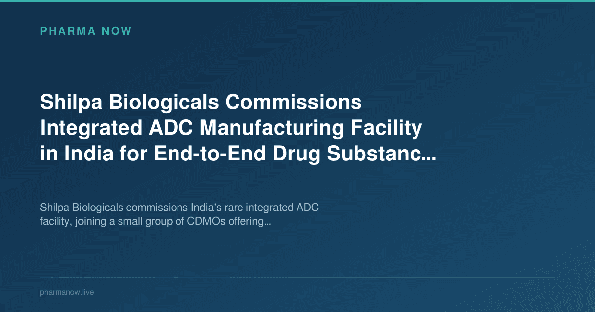 Shilpa Biologicals Commissions Integrated ADC Manufacturing Facility in India for End-to-End Drug Substance Production