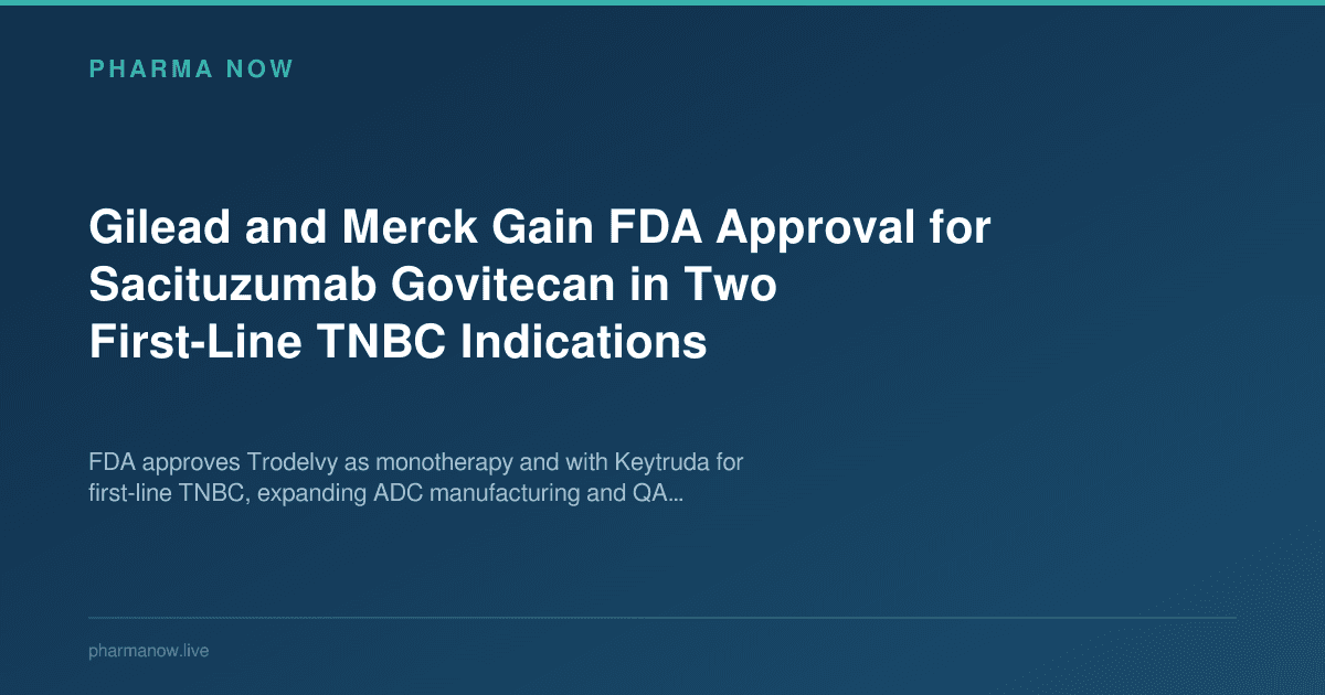 Gilead and Merck Gain FDA Approval for Sacituzumab Govitecan in Two First-Line TNBC Indications
