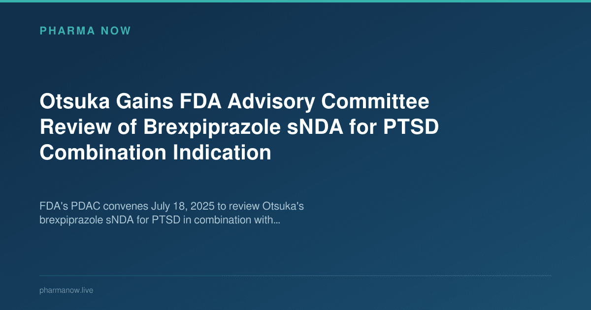 Otsuka Gains FDA Advisory Committee Review of Brexpiprazole sNDA for PTSD Combination Indication
