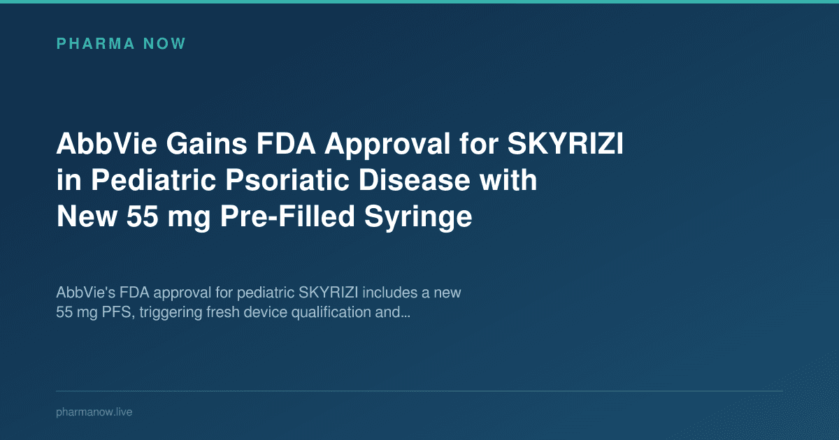AbbVie Gains FDA Approval for SKYRIZI in Pediatric Psoriatic Disease with New 55 mg Pre-Filled Syringe