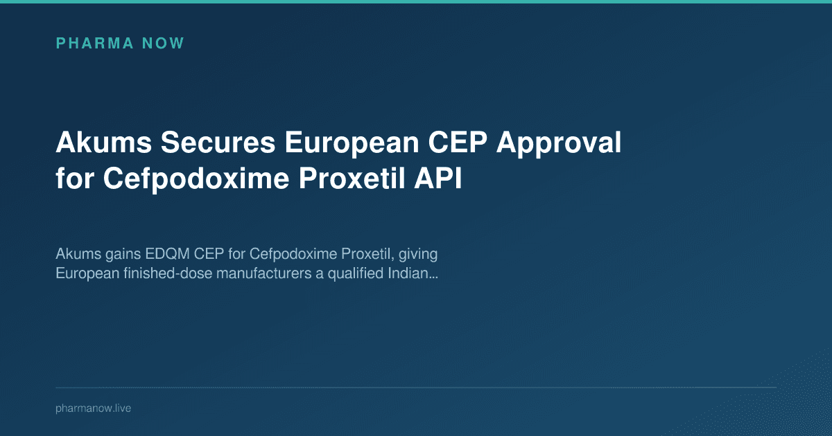 Akums Secures European CEP Approval for Cefpodoxime Proxetil API