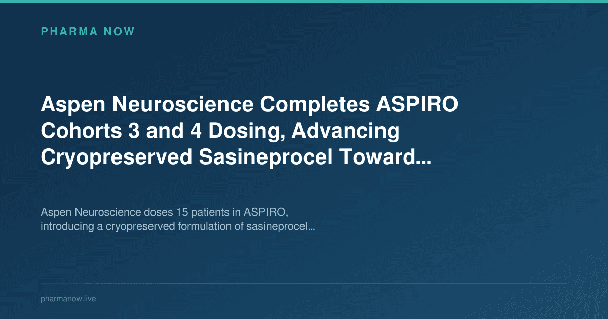 Aspen Neuroscience Completes ASPIRO Cohorts 3 and 4 Dosing, Advancing Cryopreserved Sasineprocel Toward Phase 3