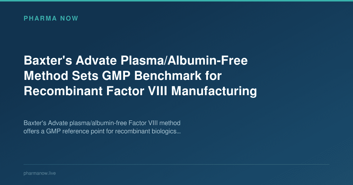 Baxter's Advate Plasma/Albumin-Free Method Sets GMP Benchmark for Recombinant Factor VIII Manufacturing