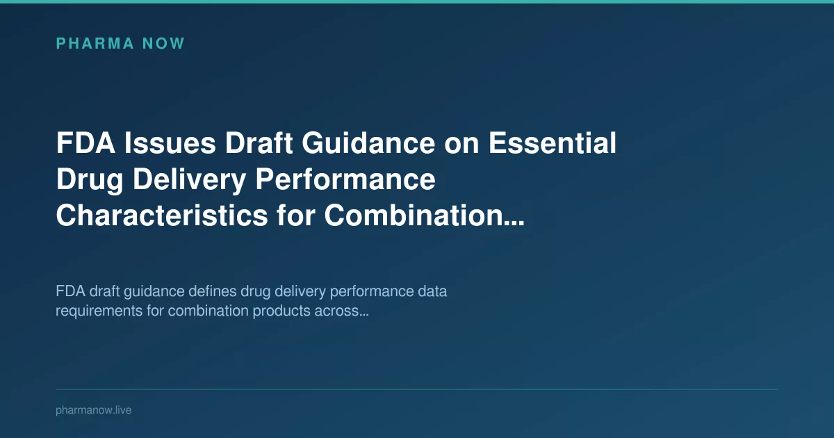 FDA Issues Draft Guidance on Essential Drug Delivery Performance Characteristics for Combination Products