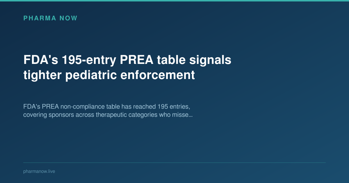 FDA's 195-entry PREA table signals tighter pediatric enforcement
