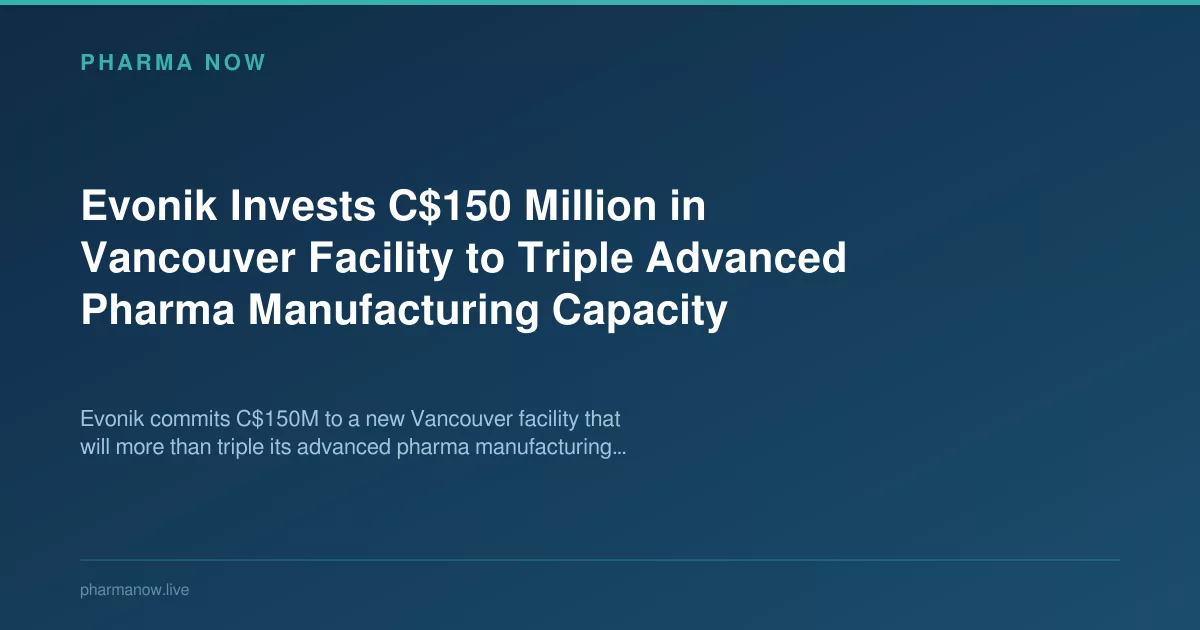 Evonik Invests C$150M to Triple Vancouver Pharma Capacity
