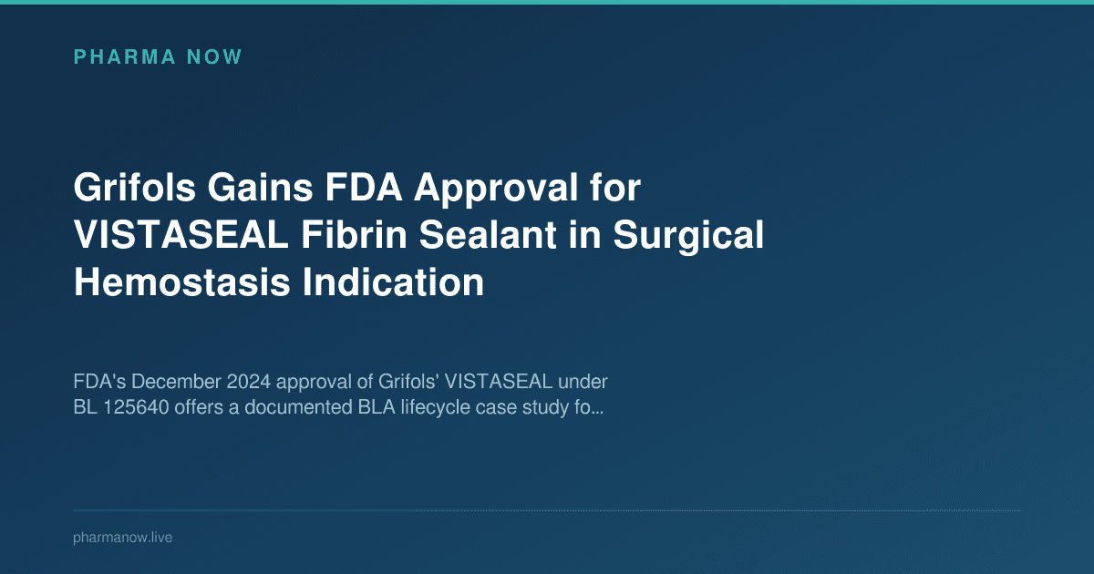 Grifols Gains FDA Approval for VISTASEAL Fibrin Sealant in Surgical Hemostasis Indication