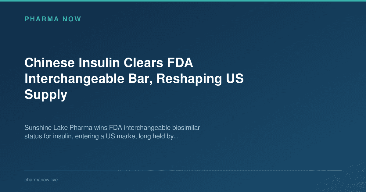 Chinese Insulin Clears FDA Interchangeable Bar, Reshaping US Supply