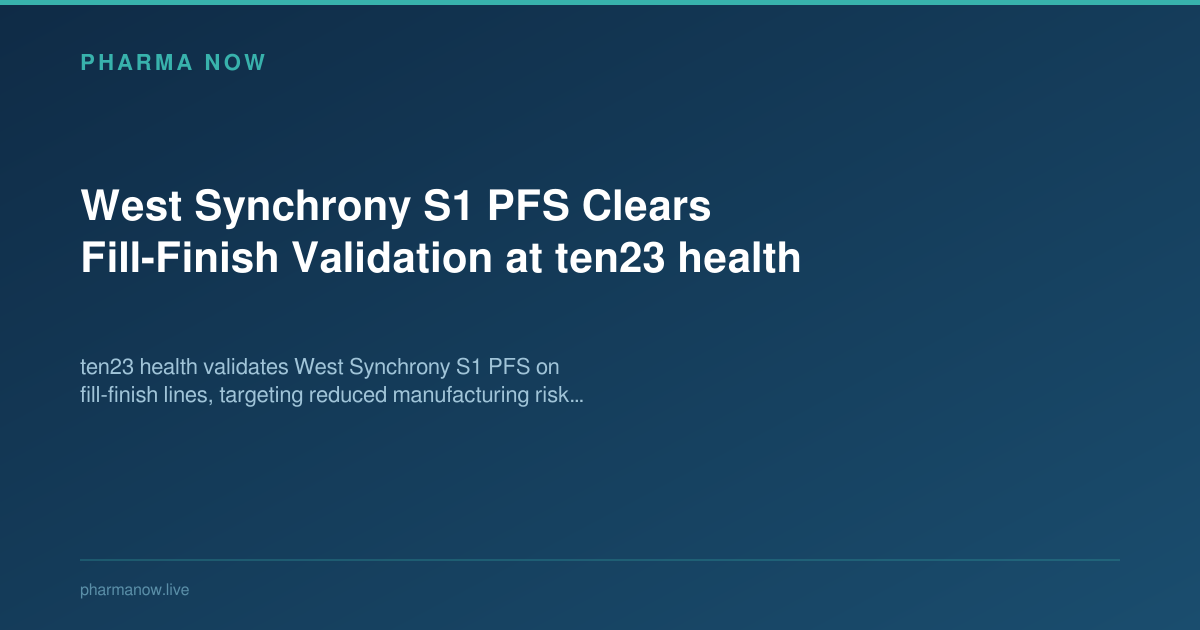 West Synchrony S1 PFS Clears Fill-Finish Validation at ten23 health
