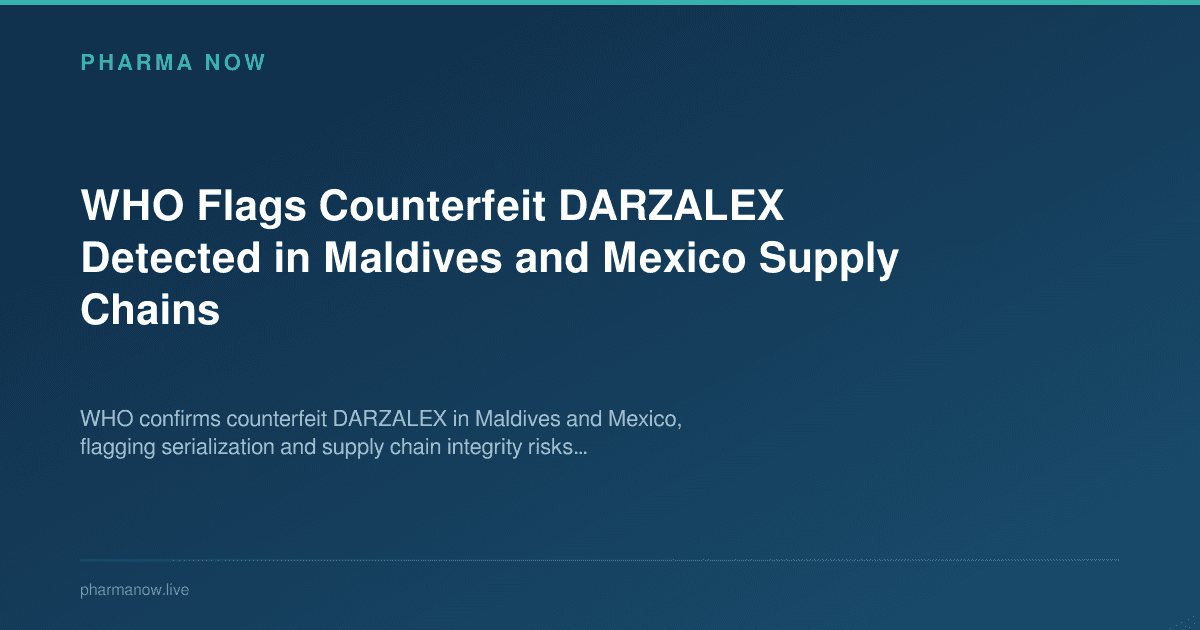 WHO Flags Counterfeit DARZALEX Detected in Maldives and Mexico Supply Chains